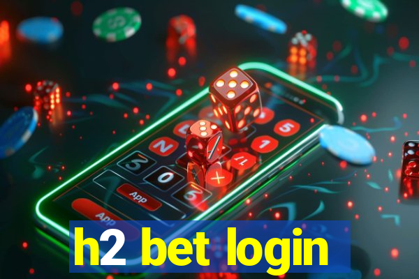 h2 bet login